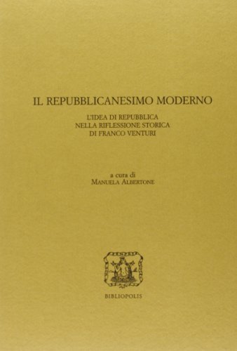 Il repubblicanesimo moderno. L'idea di Repubblica nella riflessione storica di Franco Venturi edito da Bibliopolis