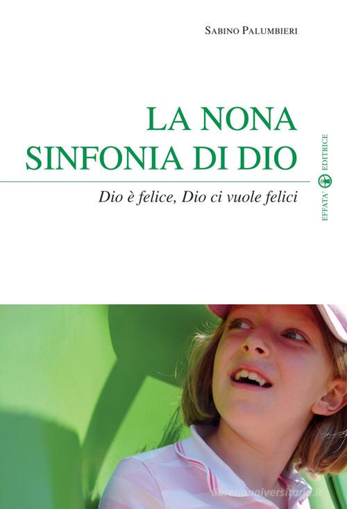 La nona sinfonia di Dio. Dio è felice, Dio ci vuole felici di Sabino Palumbieri edito da Effatà Editrice
