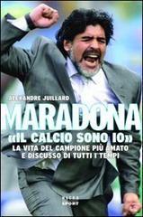 Maradona. «Il calcio sono io» di Alexandre Juillard edito da Ultra