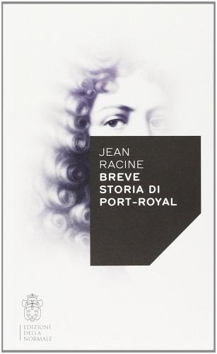 Breve storia di Port-Royal di Jean Racine edito da Scuola Normale Superiore