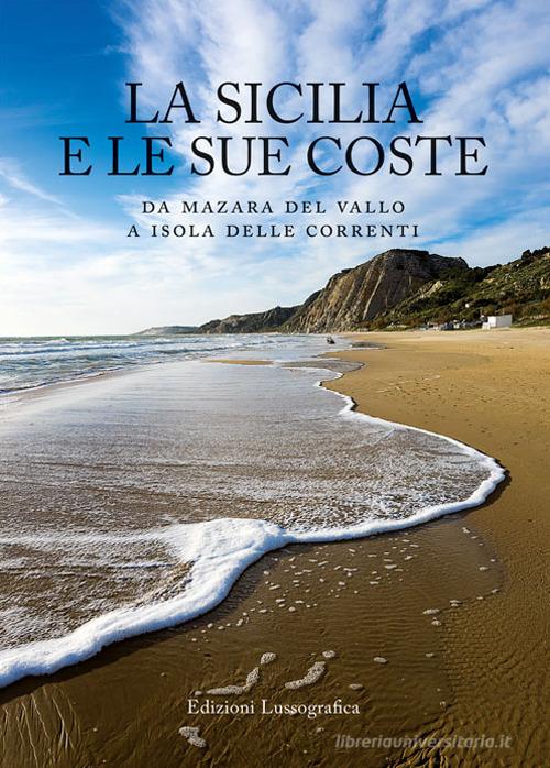 La Sicilia e le sue coste. Da Mazara del Vallo a Isola delle Correnti. Ediz. illustrata edito da Lussografica