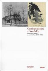 Corrispondenze a Nord-Est. Lettere di artisti a Ado Furlan 1930-1956 edito da Forum Edizioni