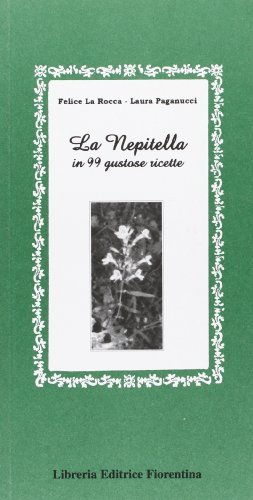 La nepitella in 99 gustose ricette di Felice La Rocca, Laura Paganucci edito da Libreria Editrice Fiorentina