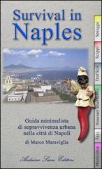 Survival in Naples. Guida minimalista di sopravvivenza per il turista a Napoli di Marco Maraviglia edito da Sacco