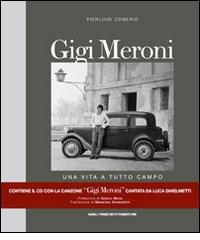 Gigi Meroni. Una vita a tutto campo. Con CD Audio di Pierluigi Comerio edito da Carlo Pozzoni Fotoeditore