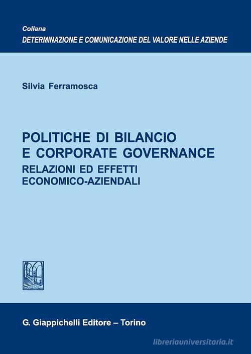 Politiche di bilancio e corporate governance. Relazioni ed effetti economico-aziendali di Silvia Ferramosca edito da Giappichelli