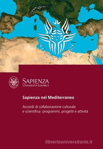 Sapienza nel Mediterraneo. Accordi di collaborazione culturale e scientifica: programmi, progetti e attività di Benedetta Cassani edito da Università La Sapienza