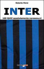 Inter. 160 quiz assolutamente neroazzurri di Roberto Meroi edito da Bradipolibri