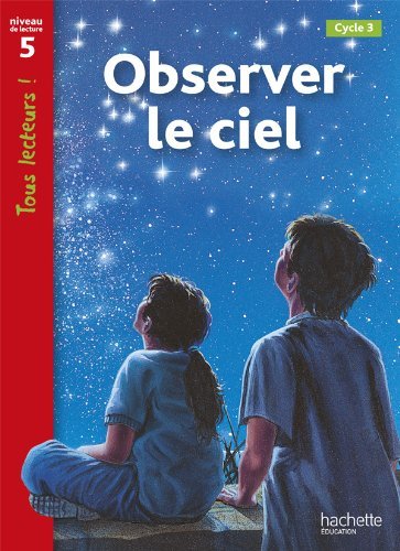 Observer le ciel. Tous lecteurs! Per la Scuola elementare edito da Hachette Education - France