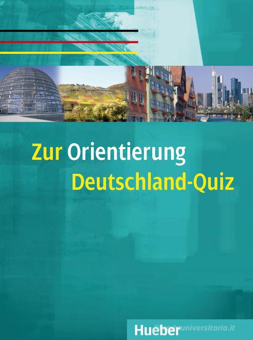 Zur orientierung. Deutschland-quiz. Per le Scuole superiori di Ulrike Gaibosch, Christine Müller edito da Hueber