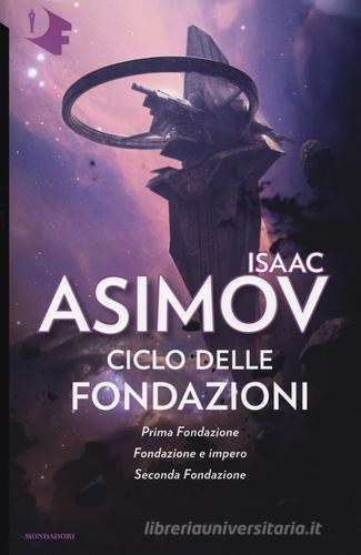 Ciclo delle Fondazioni. Prima Fondazione-Fondazione e impero-Seconda Fondazione di Isaac Asimov edito da Mondadori