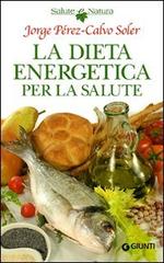 La dieta energetica per la salute di Jorge Pérez-Calvo Soler edito da Giunti Editore