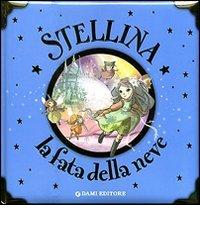 Stellina, la fatina della neve. Ediz. illustrata di Elisa Prati edito da Dami Editore