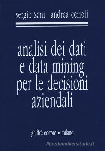 Analisi dei dati e data mining per le decisioni aziendali di Sergio Zani, Andrea Cerioli edito da Giuffrè