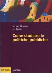 Come studiare le politiche pubbliche di Michael Howlett, M. Ramesh edito da Il Mulino
