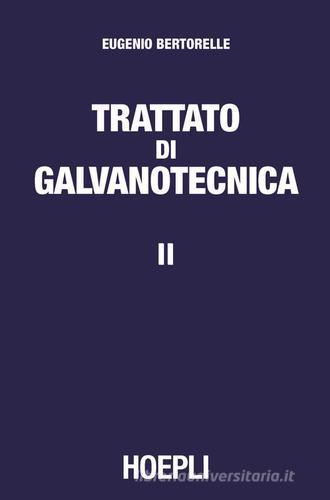 Trattato di galvanotecnica vol.2 di Eugenio Bertorelle edito da Hoepli