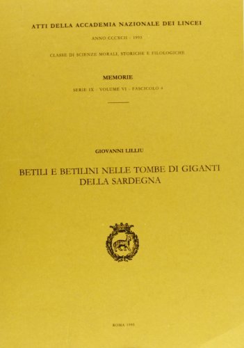Betili e betilini nelle tombe di giganti della Sardegna di Giovanni Lilliu edito da Accademia Naz. dei Lincei