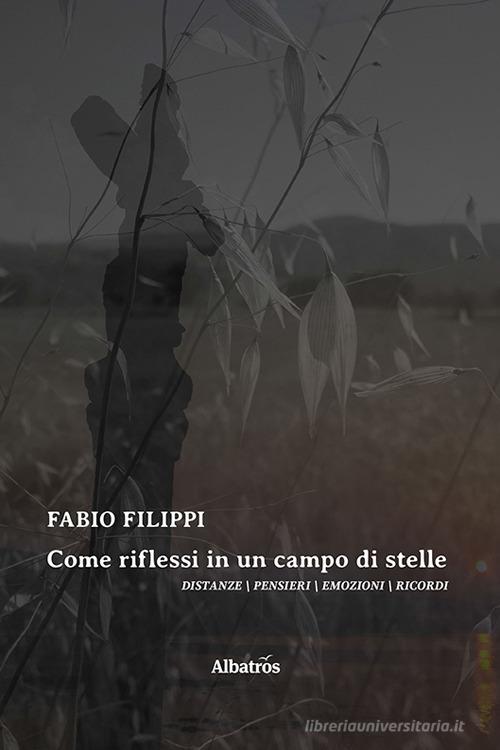 Come riflessi in un campo di stelle di Fabio Filippi edito da Gruppo Albatros Il Filo