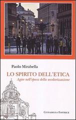 Lo spirito dell'etica. Agire nell'epoca della secolarizzazione di Paolo Mirabella edito da Cittadella