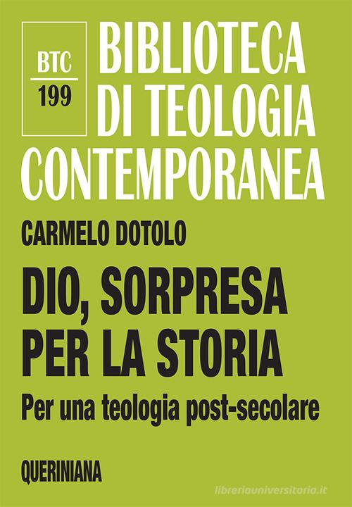 Dio, sorpresa per la storia. Per una teologia post-secolare di Carmelo Dotolo edito da Queriniana