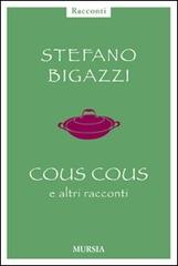 Cous cous e altre cose importanti di Stefano Bigazzi edito da Ugo Mursia Editore