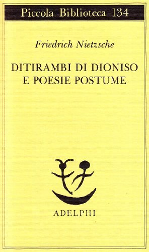 Ditirambi di Dioniso e Poesie postume di Friedrich Nietzsche edito da Adelphi