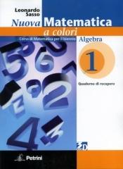 Nuova matematica a colori. Quaderno di recupero algebra. Per le Scuole superiori vol.1 di Leonardo Sasso edito da Petrini