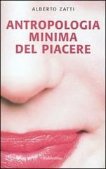 Antropologia minima del piacere di Alberto Zatti edito da Rubbettino