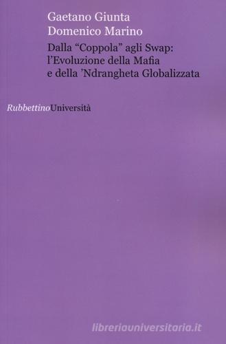 Dalla «coppola» agli swap: l'evoluzione della mafia e della 'ndrangheta globalizzata di Gaetano Giunta, Domenico Marino edito da Rubbettino
