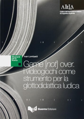 Game [not] over. I videogiochi come strumento per la glottodidattica ludica di Ivan Lombardi edito da Guerra Edizioni