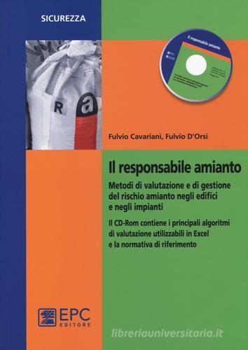 Il responsabile amianto. Metodi di valutazione e di gestione del rischio amianto negli edifici e negli impianti. Con CD-ROM di Fulvio Cavariani, Fulvio D'Orsi edito da EPC