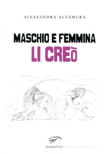 Maschio e femmina li creò di Alessandra Altamura edito da Ass. Culturale Il Foglio