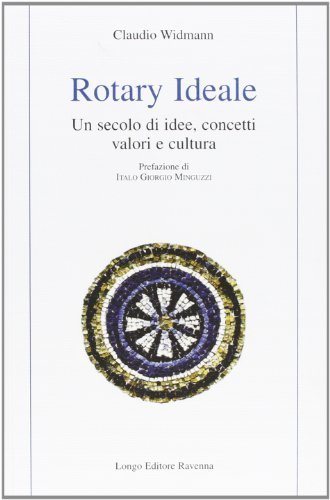 Rotary ideale. Un secolo di idee, concetti, valori e cultura di Claudio Widmann edito da Longo Angelo