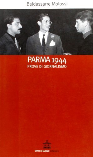 Parma 1944. Prove di giornalismo di Baldassarre Molossi edito da Diabasis