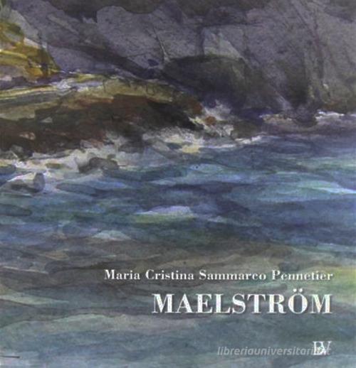 Maelstrom. Ediz. multilingue di M. Cristina Sammarco Pennetier edito da Bandecchi & Vivaldi