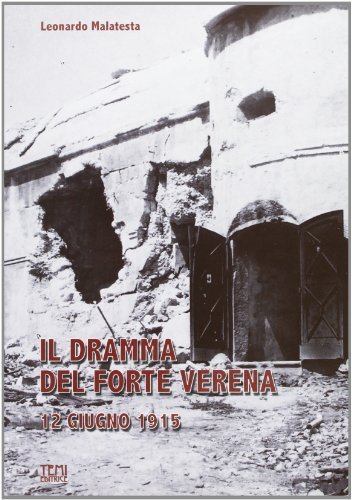 Il dramma del forte Varena 1915 di Leonardo Malatesta edito da Temi