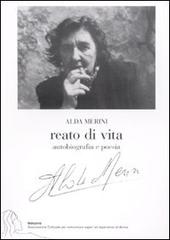 Reato di vita. Autobiografia e poesia di Alda Merini edito da La Vita Felice