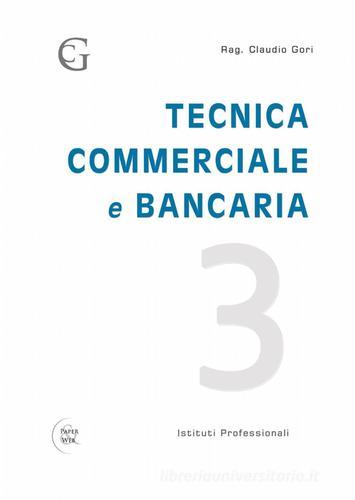 Tecnica commerciale e bancaria di Claudio Gori edito da Pubblicato dall'Autore