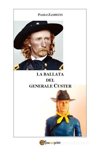 La ballata del generale Custer di Paolo Zampetti edito da Youcanprint