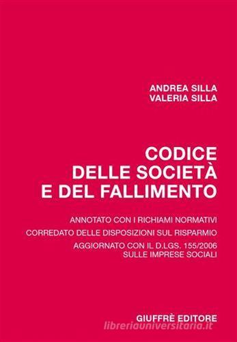 Codice delle società e del fallimento di Andrea Silla, Valeria Silla edito da Giuffrè
