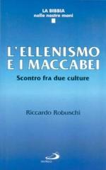 L' ellenismo e i Maccabei. Scontro fra due culture di Riccardo Robuschi edito da San Paolo Edizioni
