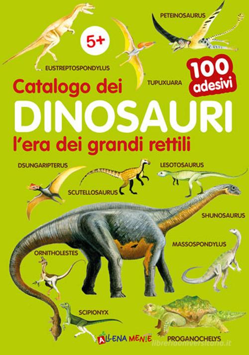 Catalogo dei dinosauri l'era dei grandi rettili. 100 adesivi. Ediz. illustrata edito da Edizioni del Baldo