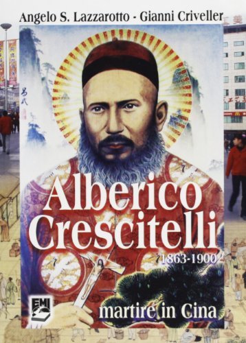 Alberico Crescitelli 1863-1900. Martire in Cina di Angelo S. Lazzarotto, Gianni Criveller edito da EMI