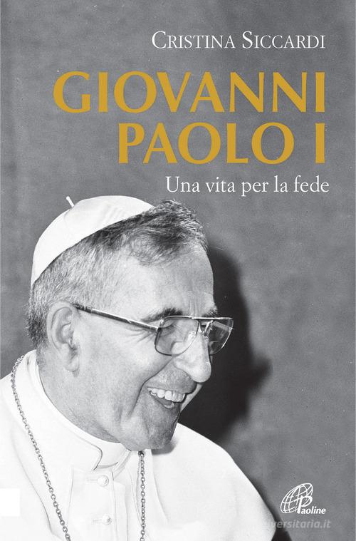 Giovanni Paolo I. Una vita per la fede e per la Chiesa di Cristina Siccardi edito da Paoline Editoriale Libri