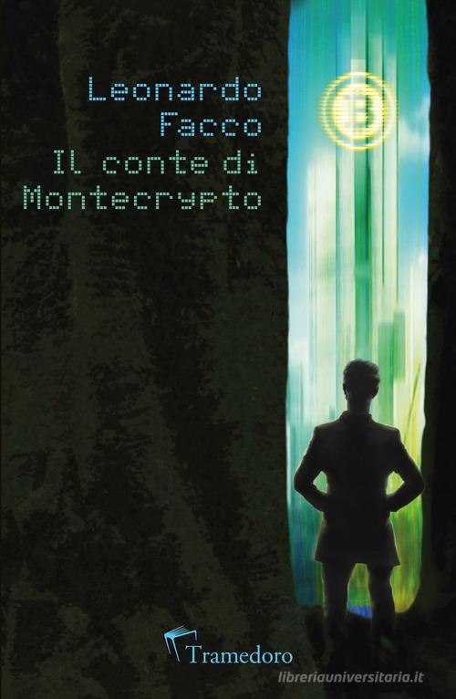 Il conte di Montecrypto di Leonardo Facco edito da Tramedoro