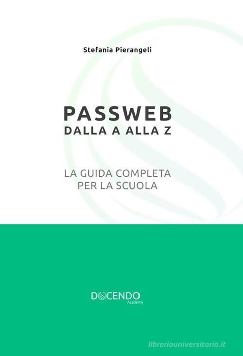 Pasweb Passweb dalla A alla Z. La guida completa per la scuola. Nuova ediz ...