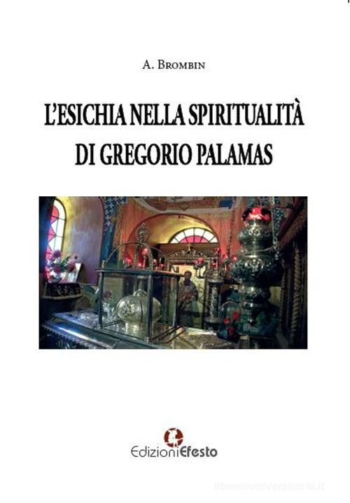 L'Esichia nella spiritualità di Gregorio Palamas di Alessia Brombin edito da Edizioni Efesto