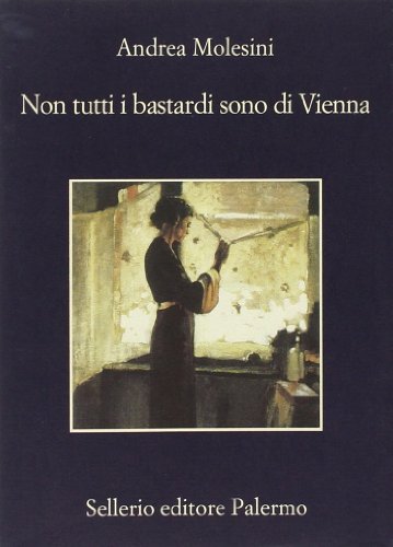 Libro Non tutti i bastardi sono di Vienna di Andrea Molesini La memoria di Sellerio Editore Palermo