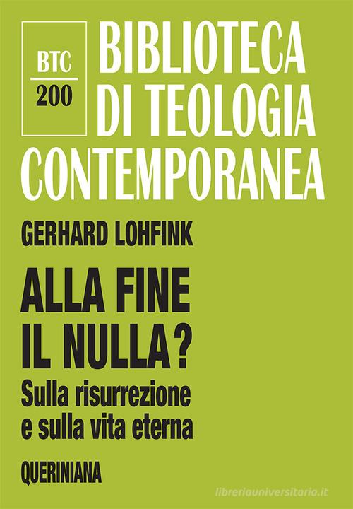 Alla fine il nulla? Sulla risurrezione e sulla vita eterna di Gerhard Lohfink edito da Queriniana
