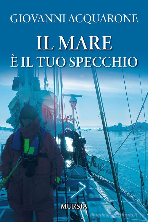 Il mare è il tuo specchio di Giovanni Acquarone edito da Mursia